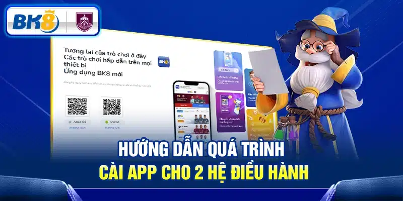 Hướng dẫn quá trình cài app BK8 cho 2 hệ điều hành