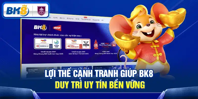 Lợi thế cạnh tranh giúp BK8 duy trì uy tín bền vững